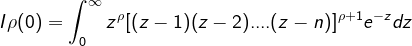 \dpi{120} \fn_cm \dpi{120} \dpi{120} I\rho(0)=\int_{0}^{\infty}z^{\rho}[(z-1)(z-2)....(z-n)]^{\rho+1}e^{-z}dz